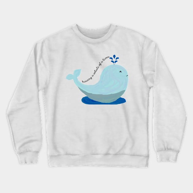 Having A Whale of a Time Crewneck Sweatshirt by stilldan97